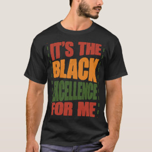 It's The Black Excellence for me Black History Mon T-Shirt