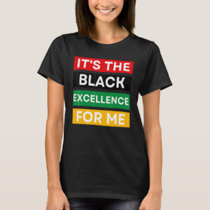 It's The Black Excellence For Me Cool Black Histor T-Shirt