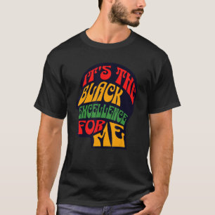 It's The Black Excellence For Me Cool Black Histor T-Shirt