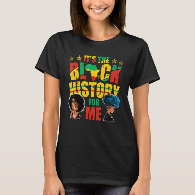 It's The Black History For Me Black Empowerment T-Shirt (Front)