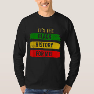 It's The Black History For Me - Black History Mont T-Shirt