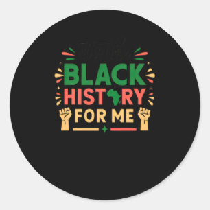 Its The Black History For Me Black History Month Classic Round Sticker