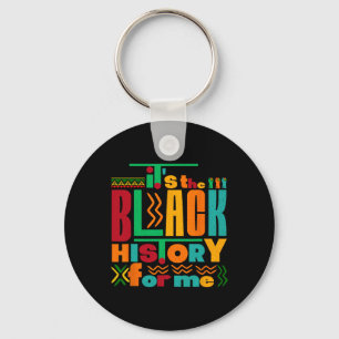 It's The Black History For Me Black History Month Key Ring