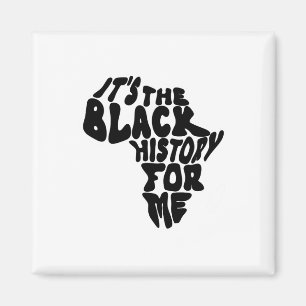 It's The Black History For Me Black History Month  Magnet