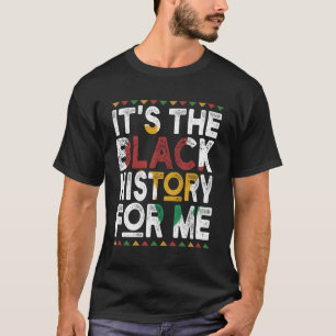It's The Black History For Me Black History Month T-Shirt