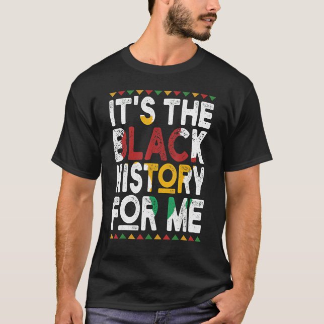 It's The Black History For Me, Black History Month T-Shirt (Front)