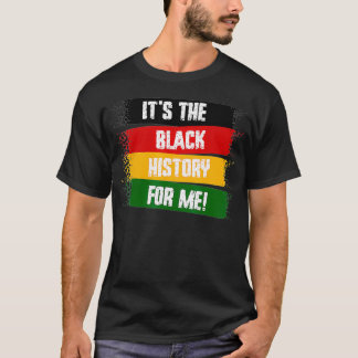It's The Black History For Me, Black History Month T-Shirt