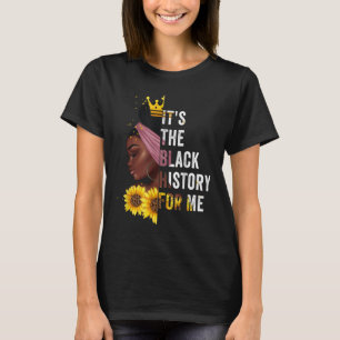 It's The Black History For Me Black History Month T-Shirt