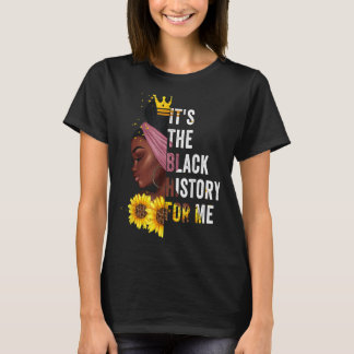 It's The Black History For Me Black History Queen  T-Shirt