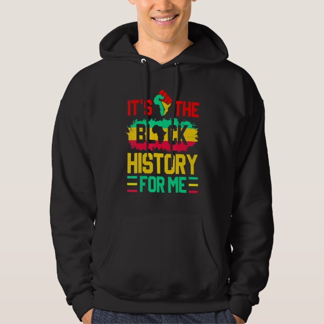 It's The Black History For Me Funny Black History  Hoodie (Front)