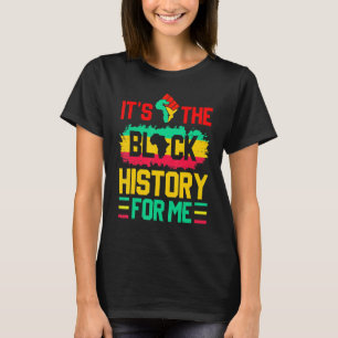 It's The Black History For Me Funny Black History  T-Shirt