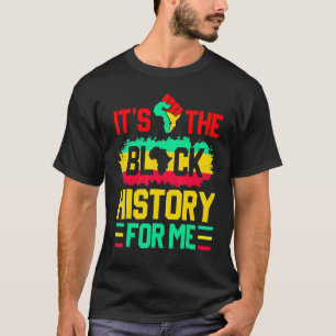 It's The Black History For Me Funny Black History  T-Shirt