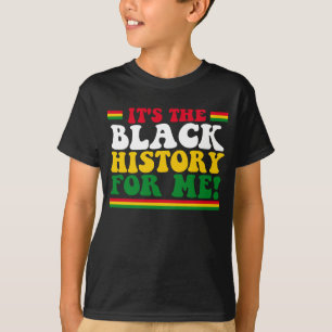 It's The Black History For Me T-Shirt