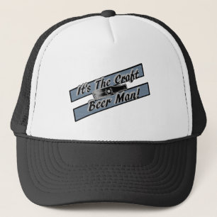 It's The Craft Beer Man Trucker Hat