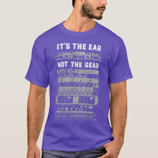 Its The Ear Not the Gear Audio Recording Engineer T-Shirt