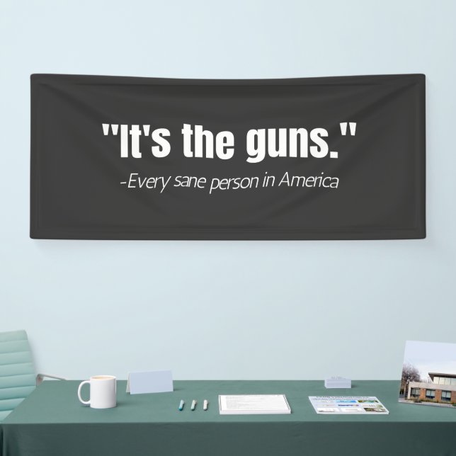 It's the Guns Anti-Gun Violence Quote  Banner (Tradeshow)