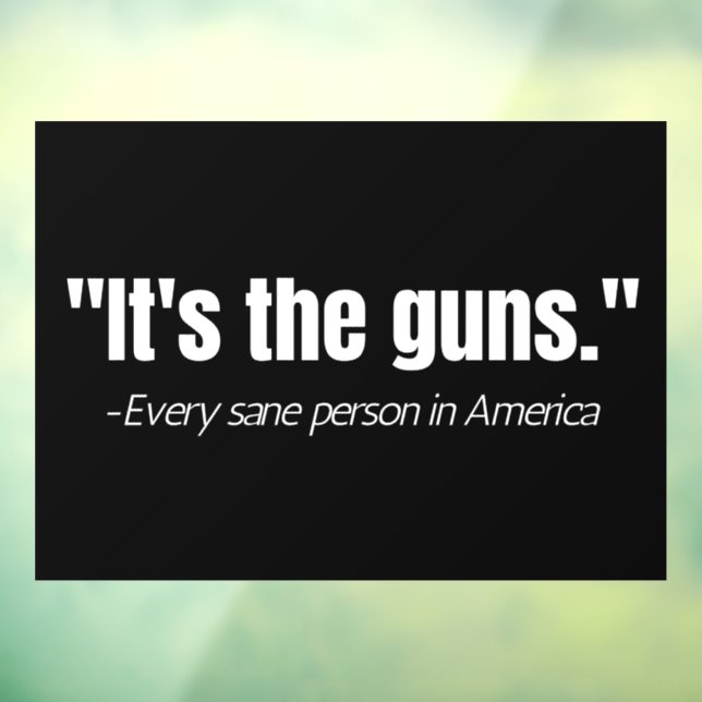 It's the Guns Anti-Gun Violence Quote   Window Cling (Sheet 3)
