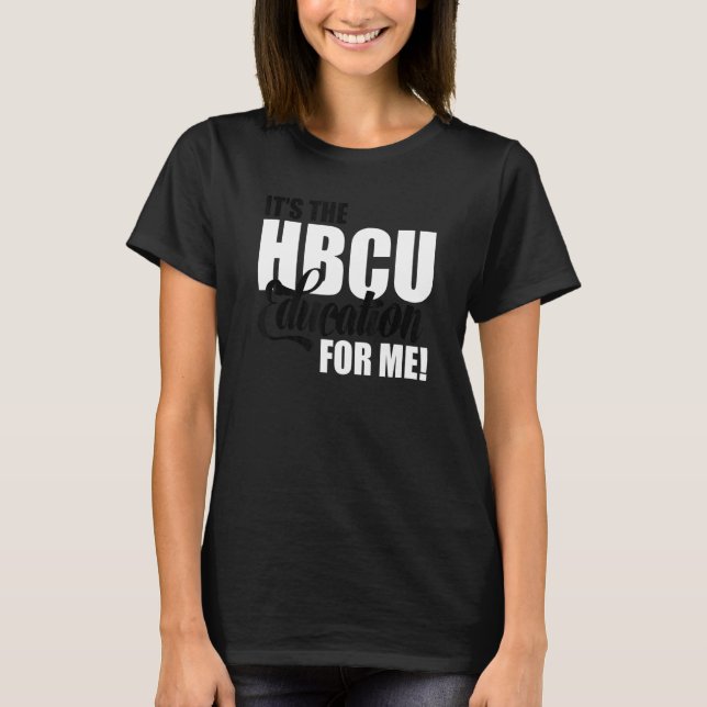 It's The HBCU Education For Me T-Shirt (Front)