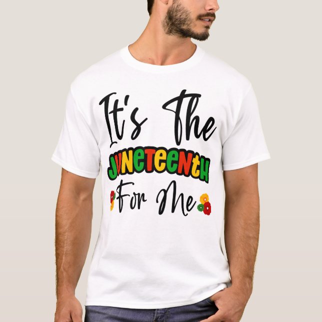 Its The Juneteenth For Me Melanin Black Sista Bruh T-Shirt (Front)