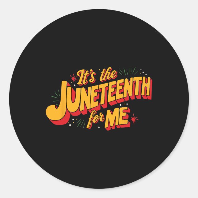 It's The Juneteenth For Me Proud Juneteenth  Classic Round Sticker (Front)