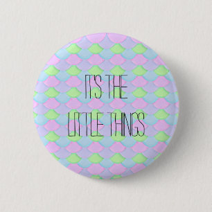 It's the little things 6 cm round badge
