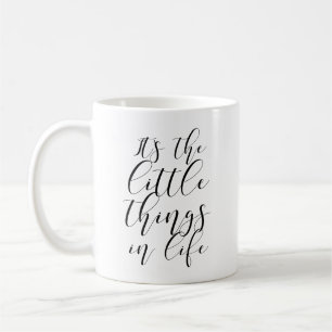 It's the little things in life coffee mug