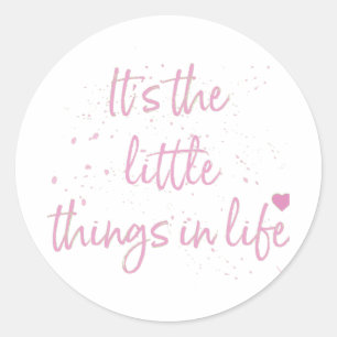 Its-the-little-Things-in-Life-quote-Pink Classic Round Sticker