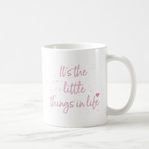 Its-the-little-Things-in-Life-quote-Pink Coffee Mug