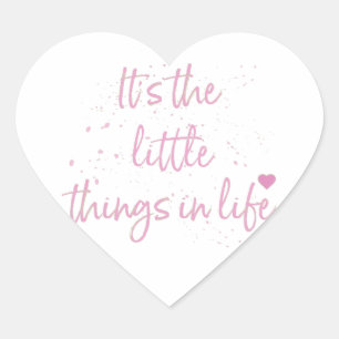 Its-the-little-Things-in-Life-quote-Pink Heart Sticker