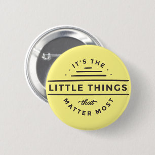 It's the Little Things that Matter Most Button
