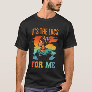 It's the Locs For Me Afro Hair Black American Afri T-Shirt