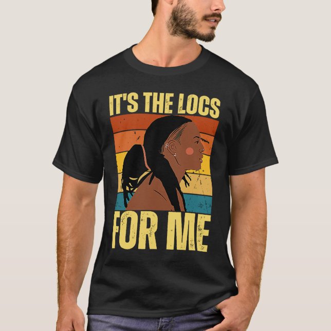 It's The Locs For Me Hair Black History Month Drea T-Shirt (Front)