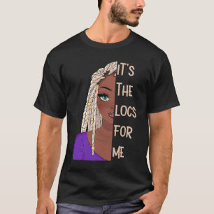 It's The Locs For Me Hair Black History Month Drea T-Shirt