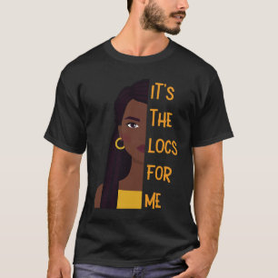 It's The Locs For Me Hair Black History Month Drea T-Shirt