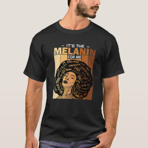 It's The Melanin For Me Black History Month Afro W T-Shirt