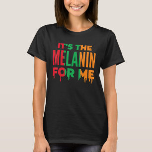 It's The Melanin For Me Black History Month Pride T-Shirt