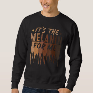 It's The Melanin For Me Black Melanated Women Hist Sweatshirt