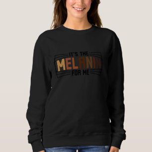IT'S THE MELANIN for Me Black Pride African Unity  Sweatshirt