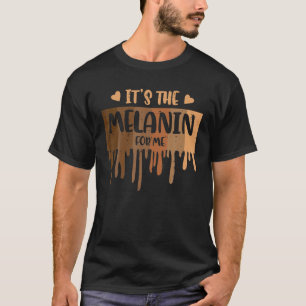 Its The Melanin For Me Drip Black History Women Gi T-Shirt
