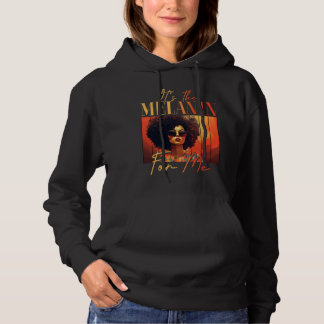 It's The Melanin For Me Melanated Black History Ju Hoodie