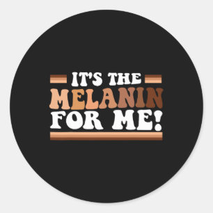 It's The Melanin For Me Melanated Black History Mo Classic Round Sticker