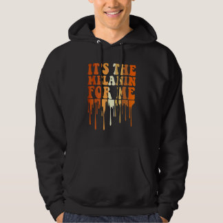It's The Melanin For Me Melanated Black History Mo Hoodie