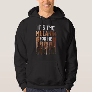 It's The Melanin For Me Melanated Black History Mo Hoodie