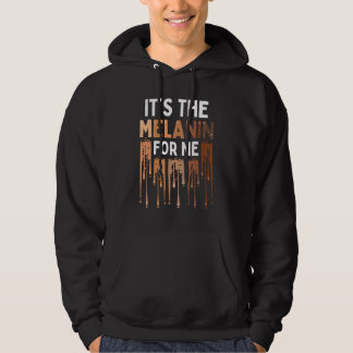 It's The Melanin For Me Melanated Black History Mo Hoodie