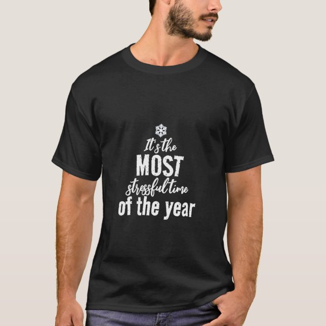 Its The Most Stressful Time of The Year T-Shirt (Front)