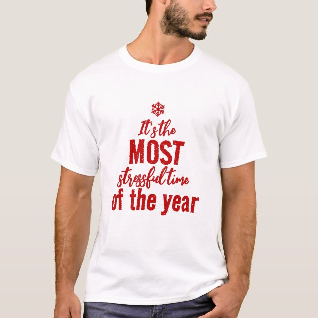 Its The Most Stressful Time of The Year T-Shirt (Front)