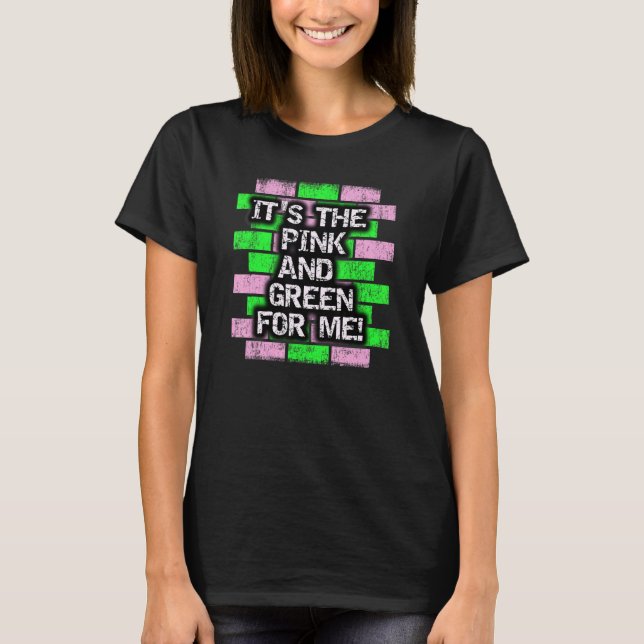 It's The Pink and Green For Me HBCU T-Shirt (Front)