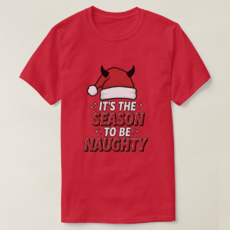 It's the season to be naughty T-Shirt