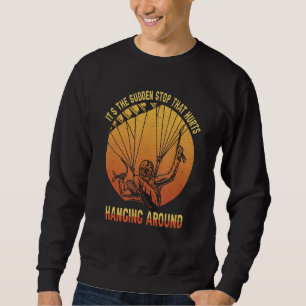 it's The Sudden Stop That Hurts Hanging Arround Pa Sweatshirt
