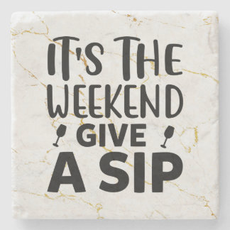 It's The Weekend, Give A Sip Stone Coaster